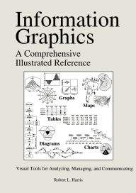 Title: Information Graphics: A Comprehensive Illustrated Reference / Edition 1, Author: Robert L. Harris