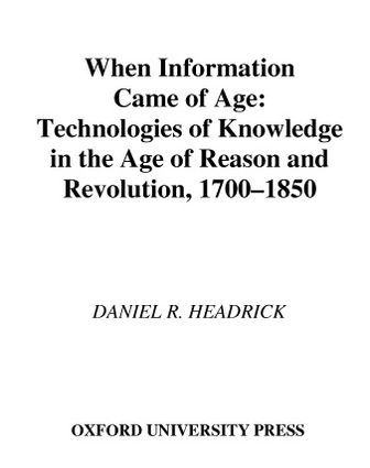 When Information Came of Age: Technologies of Knowledge in the Age of Reason and Revolution, 1700-1850