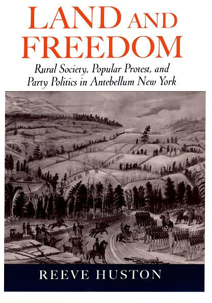 Land and Freedom: Rural Society, Popular Protest, and Party Politics in Antebellum New York