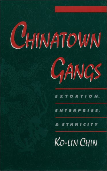 Chinatown Gangs: Extortion, Enterprise, and Ethnicity / Edition 1