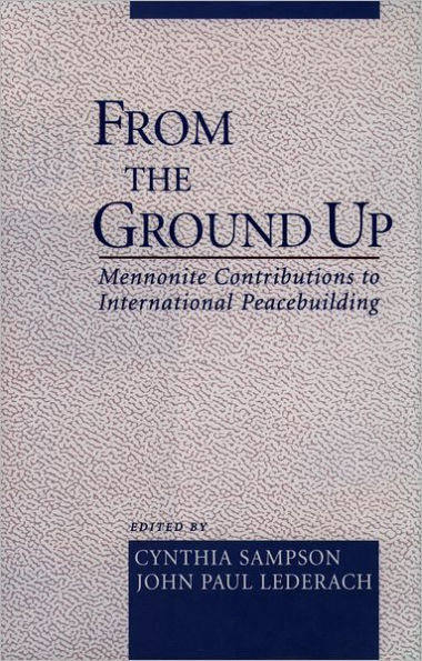 From the Ground Up: Mennonite Contributions to International Peacebuilding