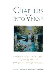 Title: Chapters into Verse: A Selection of Poetry in English Inspired by the Bible from Genesis through Revelation, Author: Robert Atwan