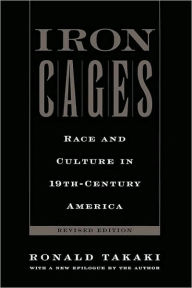 Title: Iron Cages: Race and Culture in 19th-Century America / Edition 1, Author: Ronald Takaki
