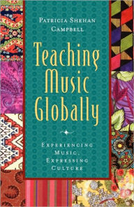 Title: Teaching Music Globally: Experiencing Music, Expressing Culture, Author: Patricia Shehan Campbell