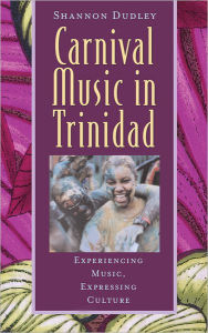 Carnival Music in Trinidad: Experiencing Music, Expressing Culture / Edition 1