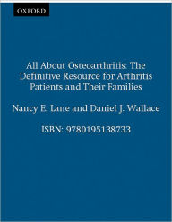 Title: All About Osteoarthritis: The Definitive Resource for Arthritis Patients and Their Families, Author: Nancy E. Lane
