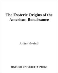 Title: The Esoteric Origins of the American Renaissance, Author: Arthur Versluis