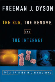 Title: The Sun, the Genome, and the Internet: Tools of Scientific Revolutions, Author: Freeman Dyson
