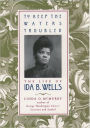 To Keep the Waters Troubled: The Life of Ida B. Wells / Edition 1