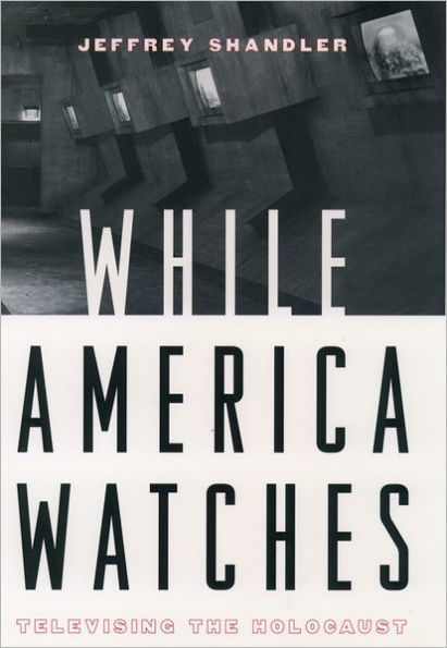 While America Watches: Televising the Holocaust / Edition 1