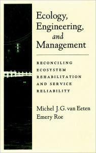 Title: Ecology, Engineering, and Management: Reconciling Ecosystem Rehabilitation and Service Reliability, Author: Michel J. G. van Eeten
