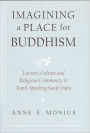 Imagining a Place for Buddhism: Literary Culture and Religious Community in Tamil-Speaking South India