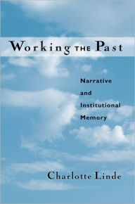 Title: Working the Past: Narrative and Institutional Memory, Author: Charlotte Linde