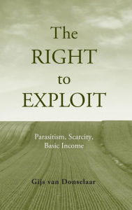 Title: The Right to Exploit: Parasitism, Scarcity, and Basic Income, Author: Gijs Van Donselaar