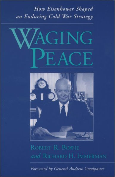 Waging Peace: How Eisenhower Shaped an Enduring Cold War Strategy / Edition 1