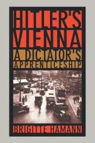 Title: Hitler's Vienna: A Dictator's Apprenticeship, Author: Brigitte Hamann