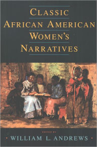 Title: Classic African American Women's Narratives / Edition 1, Author: William L. Andrews