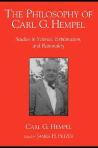 The Philosophy of Carl G. Hempel: Studies in Science, Explanation, and Rationality