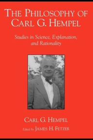 Title: The Philosophy of Carl G. Hempel: Studies in Science, Explanation, and Rationality, Author: Carl G. Hempel