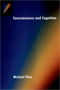 Title: Consciousness and Cognition, Author: Michael Thau