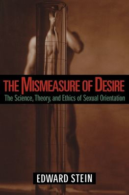 The Mismeasure of Desire: The Science, Theory, and Ethics of Sexual Orientation / Edition 1