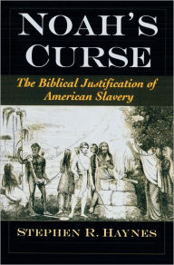 Title: Noah's Curse: The Biblical Justification of American Slavery / Edition 1, Author: Stephen R. Haynes
