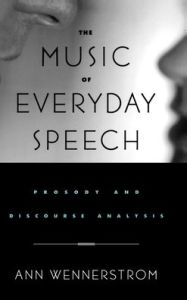 Title: The Music of Everyday Speech: Prosody and Discourse Analysis, Author: Ann Wennerstrom