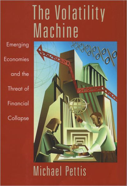 The Volatility Machine: Emerging Economics and the Threat of Financial Collapse / Edition 1
