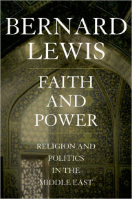 Title: Faith and Power: Religion and Politics in the Middle East, Author: Bernard Lewis