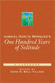 Gabriel Garci'Aa Mi'Arquez's One Hundred Years of Solitude: A Casebook
