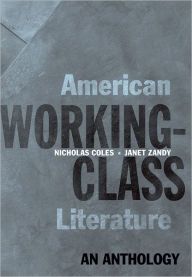 Title: American Working-Class Literature: An Anthology / Edition 1, Author: Nicholas Coles