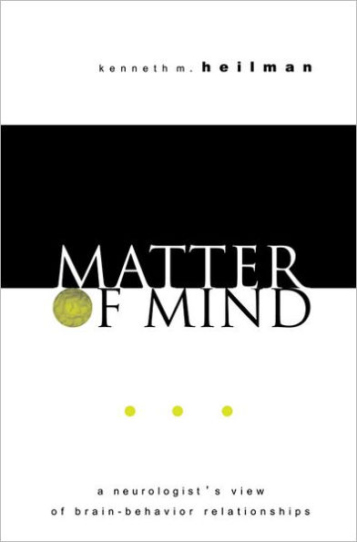Matter of Mind: A Neurologist's View of Brain-Behavior Relationships / Edition 1