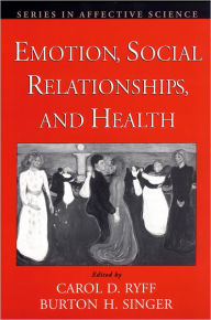 Title: Emotion, Social Relationships, and Health / Edition 1, Author: Carol D. Ryff