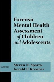 Title: Forensic Mental Health Assessment of Children and Adolescents / Edition 1, Author: Steven N. Sparta