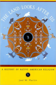 Title: The Land Looks After Us: A History of Native American Religion, Author: Joel W. Martin