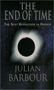 Title: The End of Time: The Next Revolution in Physics, Author: Julian B. Barbour