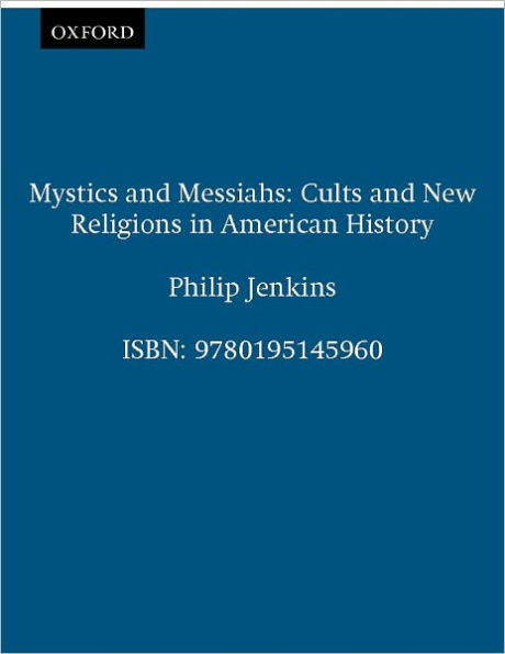 Mystics and Messiahs: Cults and New Religions in American History / Edition 1