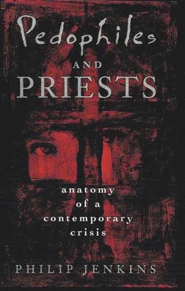 Pedophiles and Priests: Anatomy of a Contemporary Crisis / Edition 1