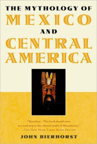 Title: The Mythology of Mexico and Central America, Author: John Bierhorst
