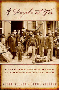 Title: A People at War: Civilians and Soldiers in America's Civil War / Edition 1, Author: Scott Reynolds Nelson