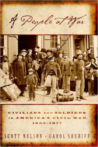 Title: A People at War: Civilians and Soldiers in America's Civil War / Edition 1, Author: Scott Reynolds Nelson