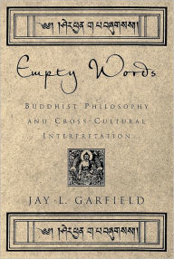 Title: Empty Words: Buddhist Philosophy and Cross-Cultural Interpretation / Edition 1, Author: Jay L. Garfield