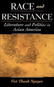 Title: Race and Resistance: Literature and Politics in Asian America, Author: Viet Thanh Nguyen
