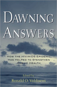 Title: Dawning Answers: How the HIV/AIDS Epidemic Has Helped to Strengthen Public Health, Author: Ronald O. Valdiserri