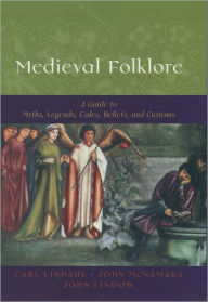 Medieval Folklore: A Guide to Myths, Legends, Tales, Beliefs, and Customs