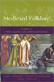Title: Medieval Folklore: A Guide to Myths, Legends, Tales, Beliefs, and Customs, Author: Carl Lindahl
