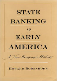 Title: State Banking in Early America: A New Economic History, Author: Howard  Bodenhorn