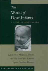 Title: The World of Deaf Infants: A Longitudinal Study, Author: Kathryn P. Meadow-Orlans