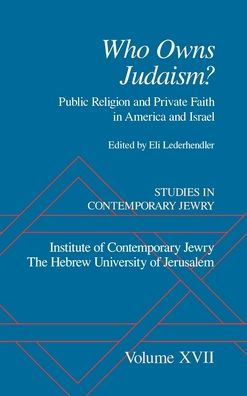 Studies in Contemporary Jewry: Volume XVII: Who Owns Judaism? Public Religion and Private Faith in America and Israel