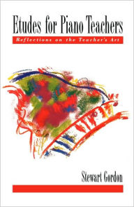 Title: Etudes for Piano Teachers: Reflections on the Teacher's Art, Author: Stewart Gordon
